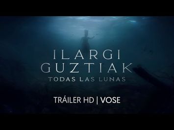 ILARGI GUZTIAK. TODAS LAS LUNAS. Tráiler oficial. (VOSE)