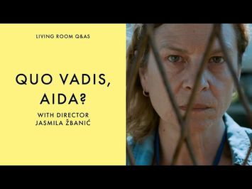 LIVING ROOM Q&As: Quo Vadis, Aida? Director Jasmila Žbanić talks to Ian Haydn Smith