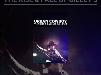 Urban Cowboy: The Rise and Fall of Gilley's