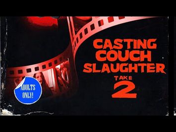 Casting Couch Slaughter Take 2: The Second Coming (Official Trailer)