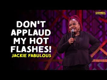 Don't Applaud My Hot Flashes! - Jackie Fabulous