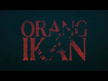 ORANG IKAN TRAILER  -  EXCLUSIVE