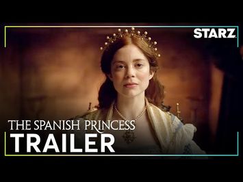 The Spanish Princess | Official Trailer | STARZ