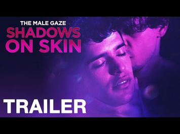 THE MALE GAZE: SHADOWS ON SKIN -Official Trailer - NQV Media